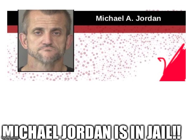 Lol | MICHAEL JORDAN IS IN JAIL!! | image tagged in lol | made w/ Imgflip meme maker