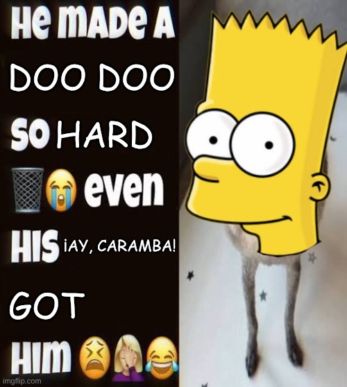 raiding w/ Simpsons crap | DOO DOO; HARD; ¡AY, CARAMBA! GOT | image tagged in he made a statement so trash | made w/ Imgflip meme maker
