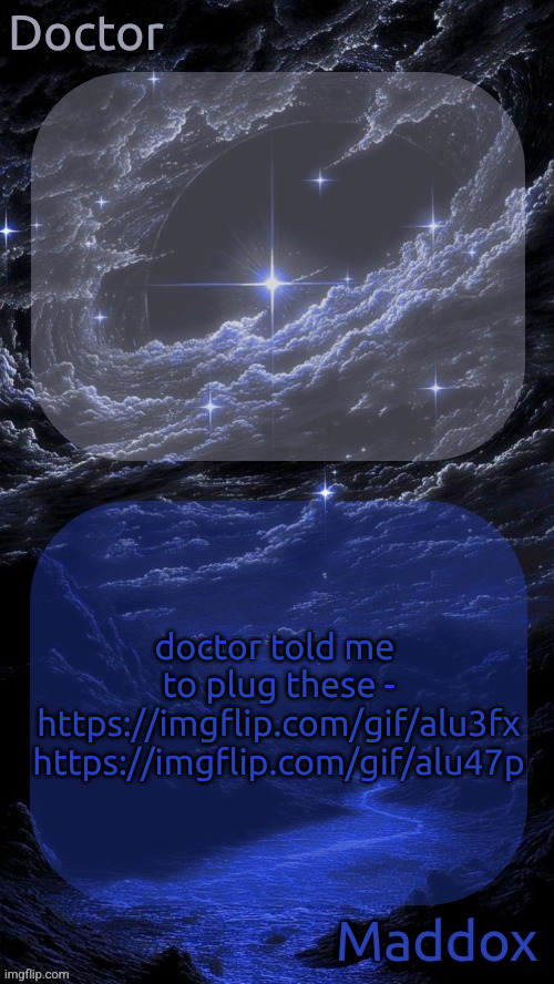 "why are you plugging them for him" he's taking a test so he can't be on rn | doctor told me 
to plug these -
https://imgflip.com/gif/alu3fx
https://imgflip.com/gif/alu47p | image tagged in doctor and maddox - space temp | made w/ Imgflip meme maker