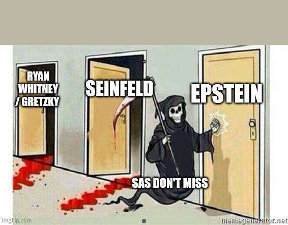 Grim Reaper Knocking Door | EPSTEIN; SEINFELD; RYAN WHITNEY / GRETZKY; SAS DON'T MISS | image tagged in grim reaper knocking door | made w/ Imgflip meme maker