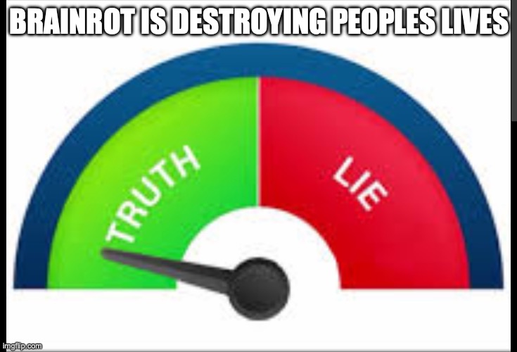 fun | BRAINROT IS DESTROYING PEOPLES LIVES | image tagged in correct buzzer | made w/ Imgflip meme maker