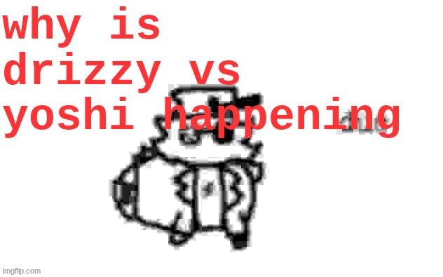 Ducc's loaf temp (v3) | why is drizzy vs yoshi happening | image tagged in ducc's loaf temp v3 | made w/ Imgflip meme maker
