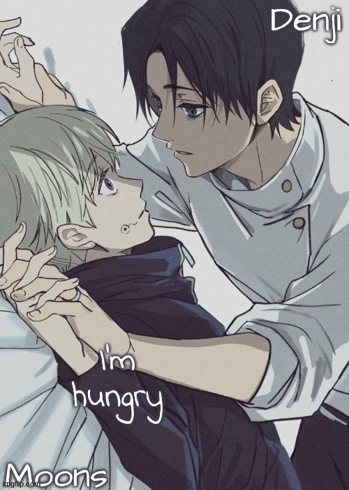 moons n denji temp | I'm hungry | image tagged in moons n denji temp | made w/ Imgflip meme maker