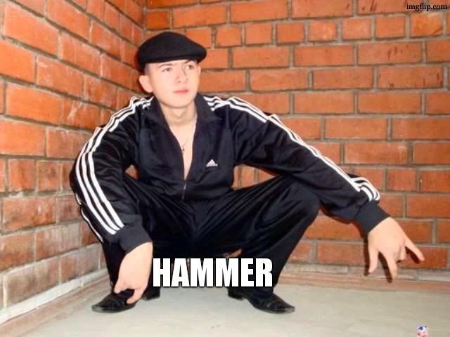 Slav Squat | HAMMER | image tagged in slav squat | made w/ Imgflip meme maker