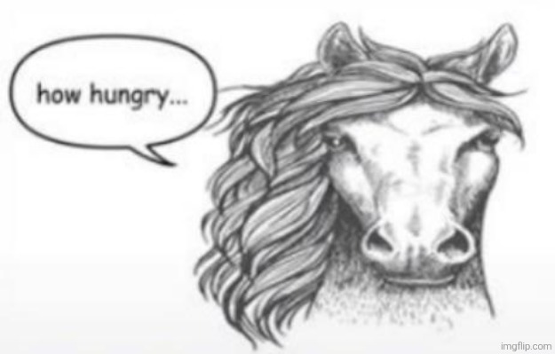 How hungry... | image tagged in how hungry | made w/ Imgflip meme maker