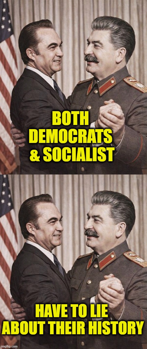 Match made in hell | BOTH 
DEMOCRATS 
& SOCIALIST; HAVE TO LIE 
ABOUT THEIR HISTORY | image tagged in communist socialist,democrats | made w/ Imgflip meme maker