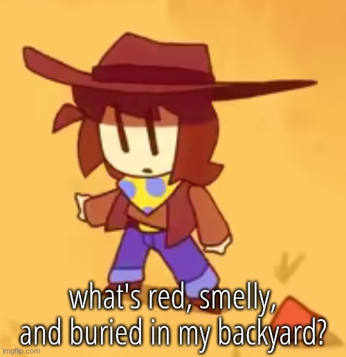 clueless | what's red, smelly, and buried in my backyard? | image tagged in clueless | made w/ Imgflip meme maker