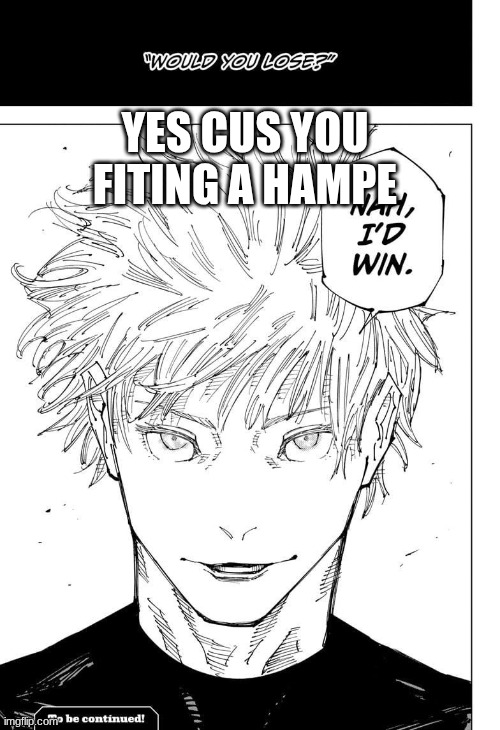 Nah I'd win | YES CUS YOU FITING A HAMPE | image tagged in nah i'd win | made w/ Imgflip meme maker