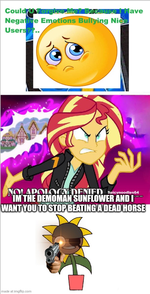 Why can't she free the spicy noodles bro | IM THE DEMOMAN SUNFLOWER AND I WANT YOU TO STOP BEATING A DEAD HORSE | image tagged in ruin this fill in meme 527,spicy,noodles | made w/ Imgflip meme maker