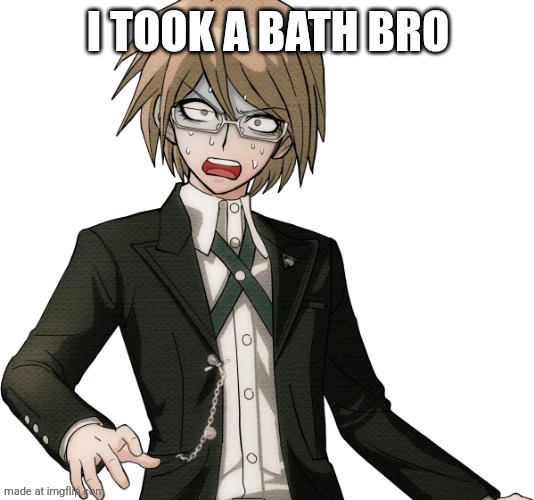 Byakuya | I TOOK A BATH BRO | image tagged in byakuya | made w/ Imgflip meme maker
