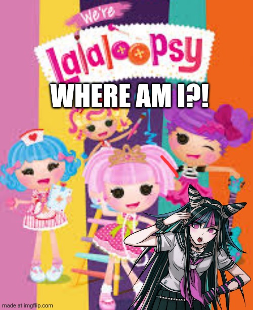 Wth bro | WHERE AM I?! | image tagged in lalaloopsy | made w/ Imgflip meme maker
