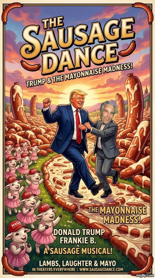 TRUMP'S SAUSAGE DANCE | image tagged in trump,epstein,jeffrey epstein,maga,make america great again,republican | made w/ Imgflip meme maker