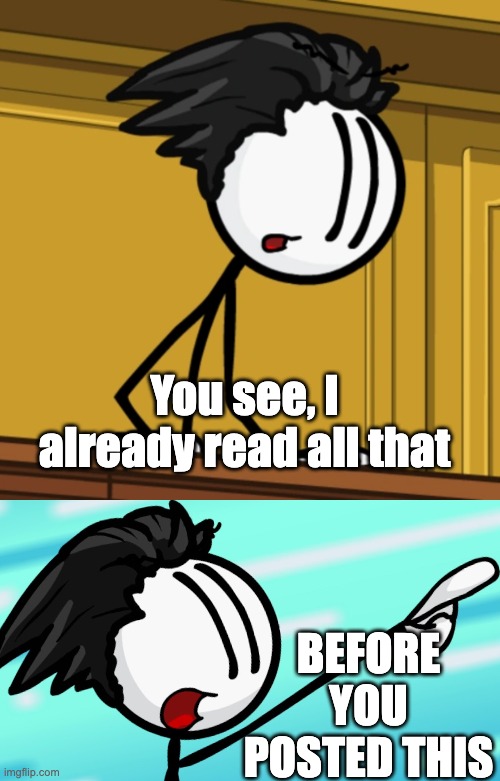 You see, I already read all that BEFORE YOU POSTED THIS | image tagged in ace attorney felix white | made w/ Imgflip meme maker