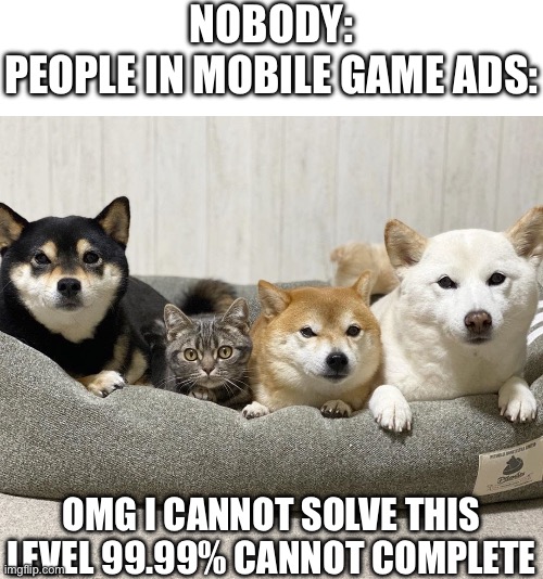 THEY’RE SO DUMB | NOBODY:
PEOPLE IN MOBILE GAME ADS:; OMG I CANNOT SOLVE THIS LEVEL 99.99% CANNOT COMPLETE | image tagged in one of these things is not like the other,mobile game ads,ads,stupid people | made w/ Imgflip meme maker