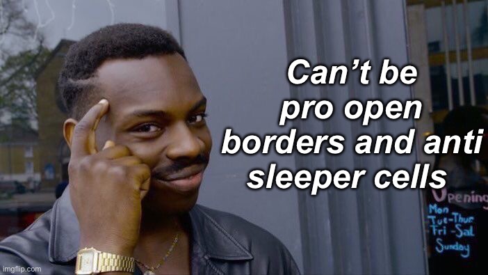 Pro open border = pro terrorism | Can’t be pro open borders and anti sleeper cells | image tagged in memes,roll safe think about it | made w/ Imgflip meme maker
