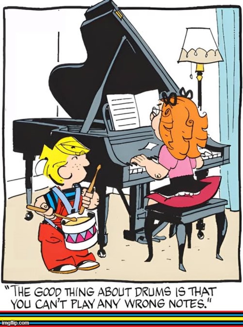 Things that you'd think are true, but really are not | image tagged in vince vance,cartoons,comics,dennis the menace,piano,drums | made w/ Imgflip meme maker