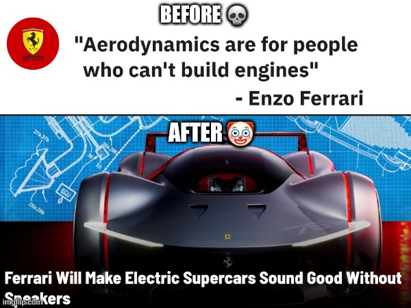 Ferrari had no idea , I guess (☞͡͡°͜ʖ͡͡°)☞ | BEFORE 💀; AFTER 🤡 | image tagged in bruh,ferrari,funnny | made w/ Imgflip meme maker