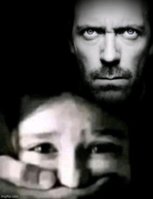 image tagged in dr house kidnap | made w/ Imgflip meme maker