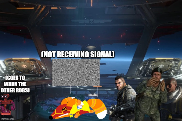 (GOES TO WARN THE OTHER ROBS) (NOT RECEIVING SIGNAL) | made w/ Imgflip meme maker