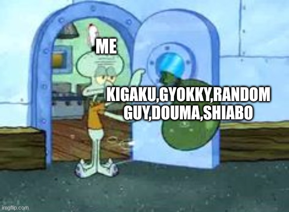 that one guy that rejected mitseri | ME; KIGAKU,GYOKKY,RANDOM GUY,DOUMA,SHIABO | image tagged in squidward throwing out trash,demon slayer | made w/ Imgflip meme maker