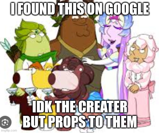 who made this, I need to know | I FOUND THIS ON GOOGLE; IDK THE CREATER BUT PROPS TO THEM | image tagged in memes,cookie run kingdom,cookies | made w/ Imgflip meme maker