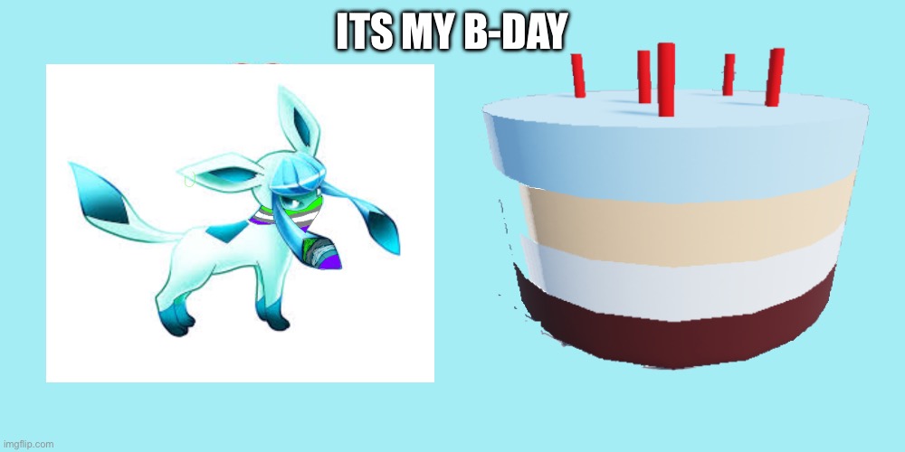 Hehe | ITS MY B-DAY | image tagged in an eevee and birthday cake | made w/ Imgflip meme maker
