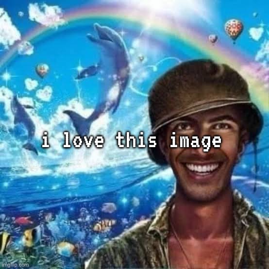 i love this image | made w/ Imgflip meme maker