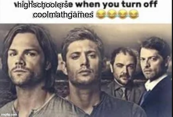highschoolers; coolmathgames | made w/ Imgflip meme maker