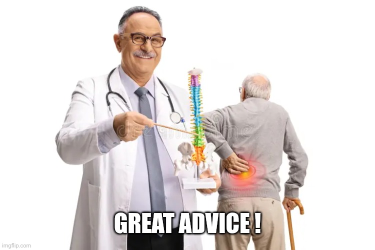 GREAT ADVICE ! | image tagged in i've got your back | made w/ Imgflip meme maker