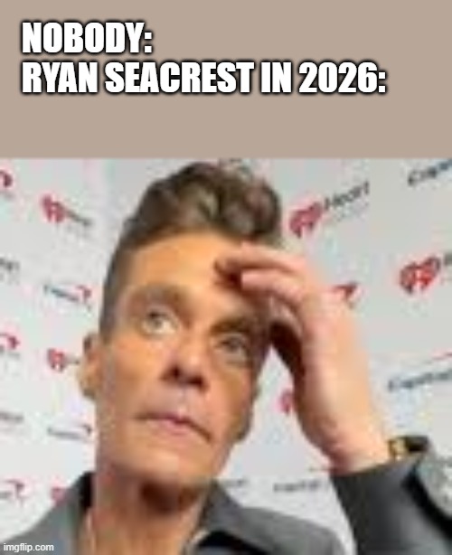 Ryan Seacrest In 2026 | NOBODY:
RYAN SEACREST IN 2026: | image tagged in ryan seacrest,2026,face,comedy,funny,memes | made w/ Imgflip meme maker