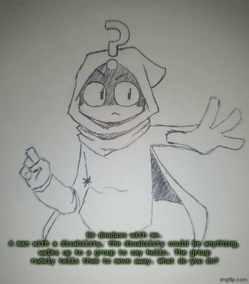 Mysterion (ts so peak, ShadowSkill) | Be deadass with me.
A man with a disability, the disability could be anything, walks up to a group to say hello. The group rudely tells them to move away. What do you do? | image tagged in mysterion | made w/ Imgflip meme maker