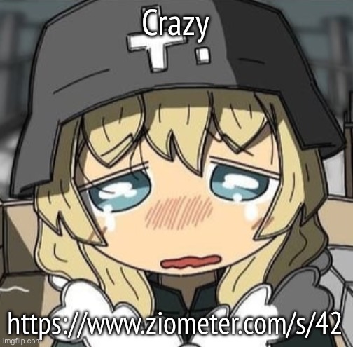 Yuuri crying | Crazy; https://www.ziometer.com/s/42 | image tagged in yuuri crying | made w/ Imgflip meme maker