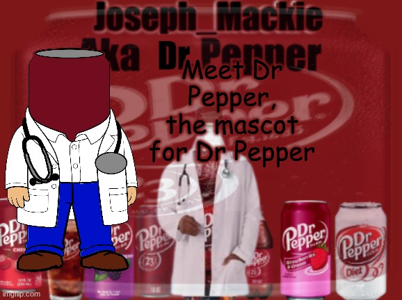 Updated Dr pepper template | Meet Dr Pepper, the mascot for Dr Pepper | image tagged in updated dr pepper template | made w/ Imgflip meme maker