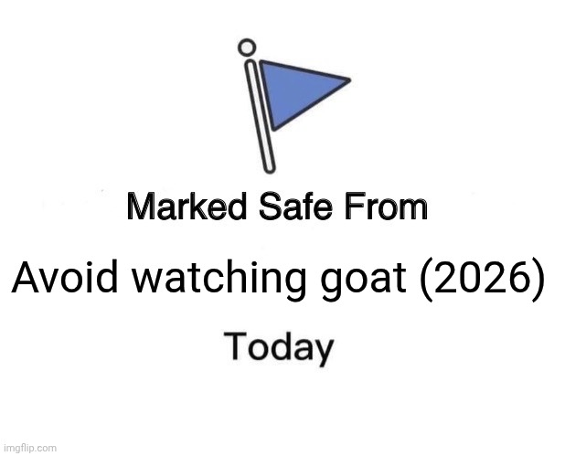 Marked Safe From | Avoid watching goat (2026) | image tagged in memes,marked safe from | made w/ Imgflip meme maker