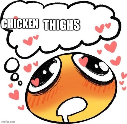 Thighs | CHICKEN | image tagged in thighs | made w/ Imgflip meme maker