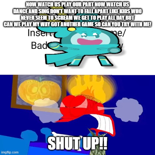 I'm a big fan of Jakeneutron's content and i'm excited for His PPT Lily Lovebraids song | NOW WATCH US PLAY OUR PART NOW WATCH US DANCE AND SING DON'T WANT TO FALL APART LIKE KIDS WHO NEVER SEEM TO SCREAM WE GET TO PLAY ALL DAY BUT CAN WE PLAY MY WAY GOT ANOTHER GAME SO CAN YOU TRY WITH ME! SHUT UP!! | image tagged in matthew hates what,jakeneutron,poppy playtime,lily lovebraids | made w/ Imgflip meme maker