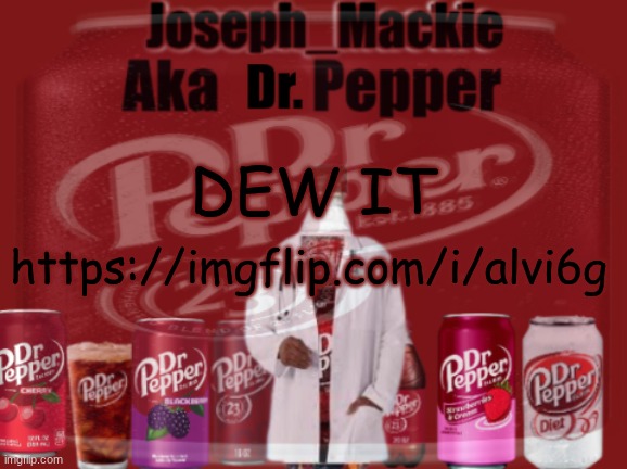 memeplug | DEW IT; https://imgflip.com/i/alvi6g | image tagged in updated dr pepper template | made w/ Imgflip meme maker