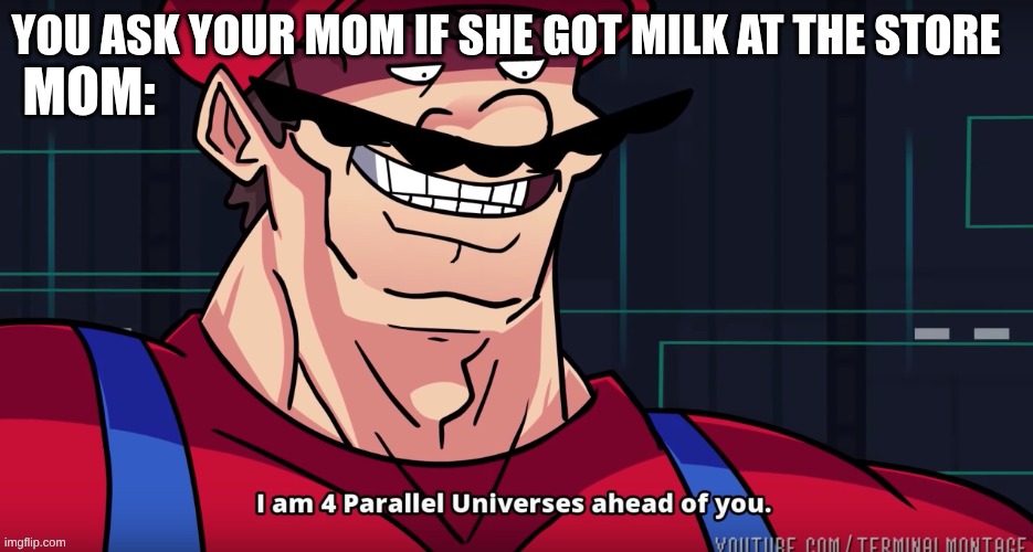 How does she know? | MOM: | image tagged in mario i am four parallel universes ahead of you | made w/ Imgflip meme maker