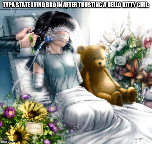 limbless anime girl | TYPA STATE I FIND BRO IN AFTER TRUSTING A HELLO KITTY GIRL: | image tagged in limbless anime girl | made w/ Imgflip meme maker