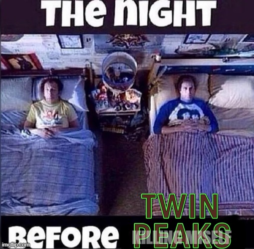 The night before twin Peaks Blank Meme Template