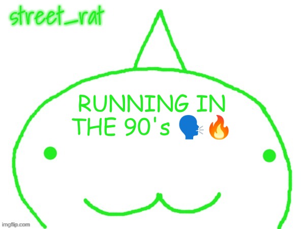 suspiciously announcement temp shaped forehead | RUNNING IN THE 90's 🗣🔥 | image tagged in suspiciously announcement temp shaped forehead | made w/ Imgflip meme maker