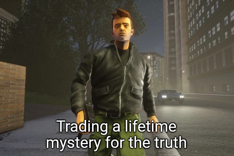 Slavic GTA | Trading a lifetime mystery for the truth | image tagged in slavic gta | made w/ Imgflip meme maker