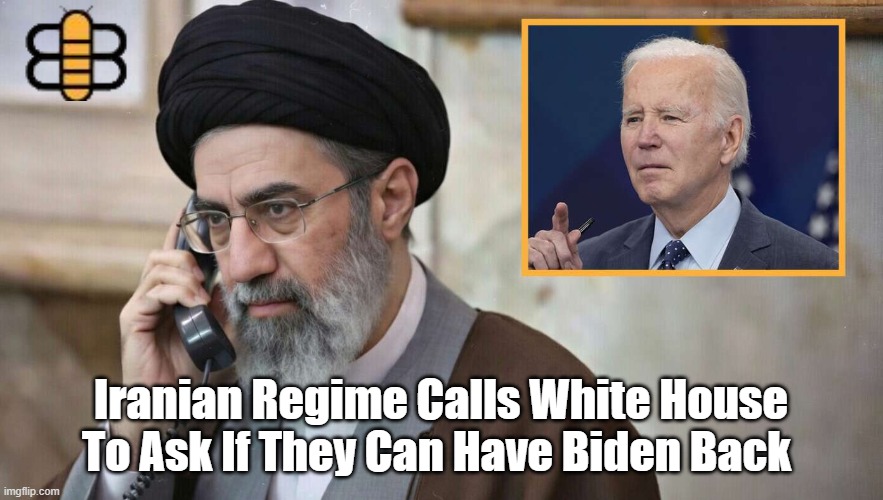Iranian Regime Calls White House To Ask If They Can Have Biden Back | made w/ Imgflip meme maker