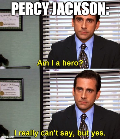 Am I a Hero? Michael Scott | PERCY JACKSON: | image tagged in am i a hero michael scott | made w/ Imgflip meme maker