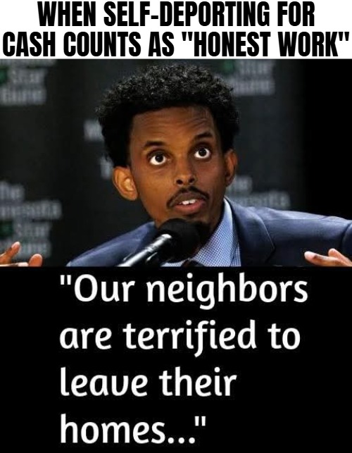 WHEN SELF-DEPORTING FOR CASH COUNTS AS "HONEST WORK" | image tagged in funny,illegal immigrants,deportation,politics | made w/ Imgflip meme maker