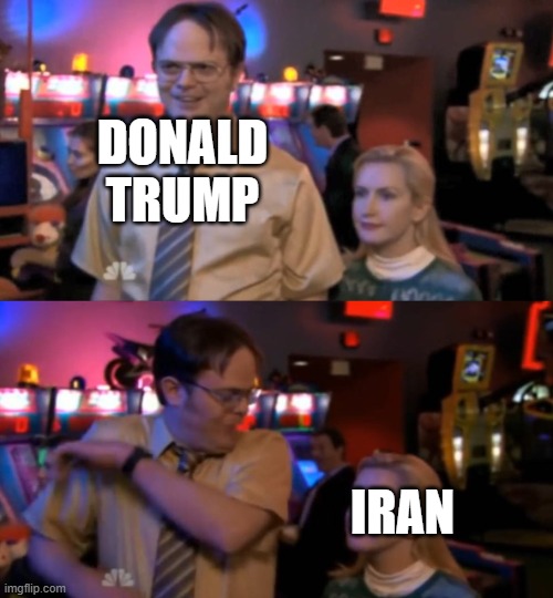 Dwight Angela Surprise | DONALD TRUMP; IRAN | image tagged in dwight angela surprise | made w/ Imgflip meme maker