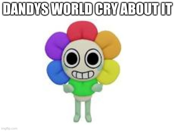 DANDYS WORLD CRY ABOUT IT | made w/ Imgflip meme maker