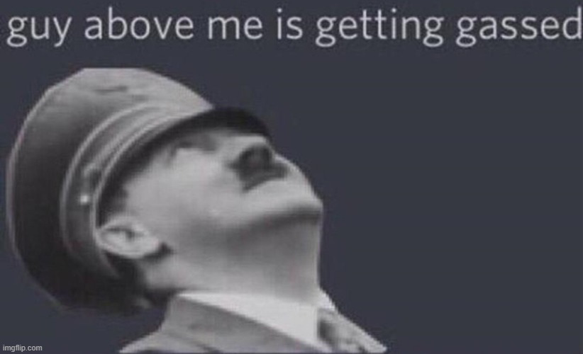 Oop | image tagged in the guy above me is getting gassed | made w/ Imgflip meme maker