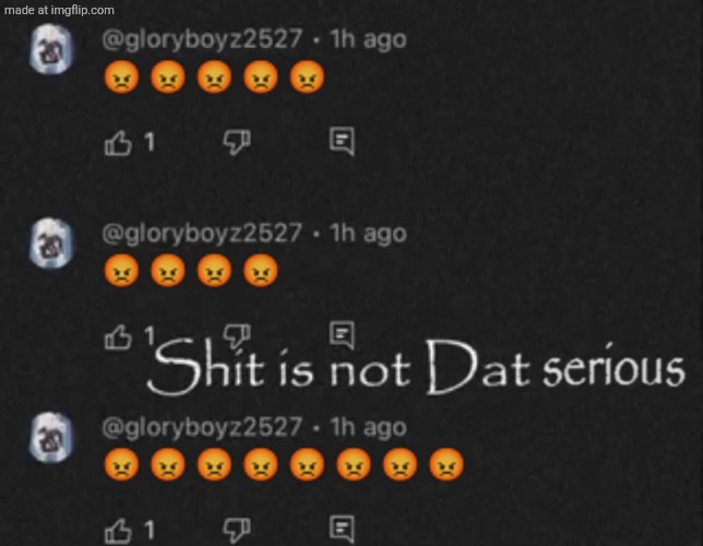 image tagged in shit is not dat serious | made w/ Imgflip meme maker