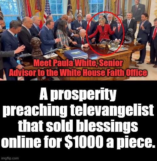 Who are these prophets of Ba'al praying to? | Meet Paula White, Senior Advisor to the White House Faith Office; A prosperity preaching televangelist that sold blessings online for $1000 a piece. | image tagged in paula white,televangelist,evil,trump,ba'al,falsehood | made w/ Imgflip meme maker